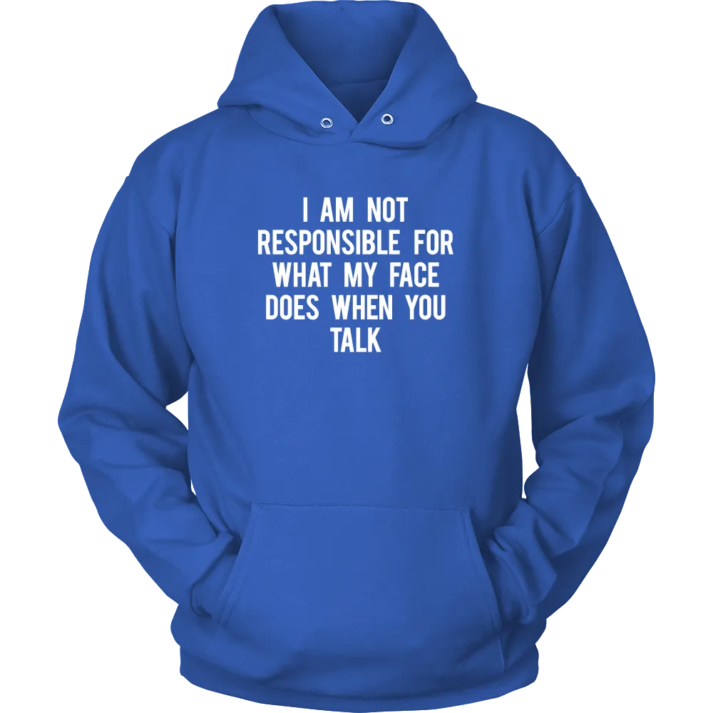I Am Not Responsible For What My Face Does When You Talk - White Lettering - Shirt