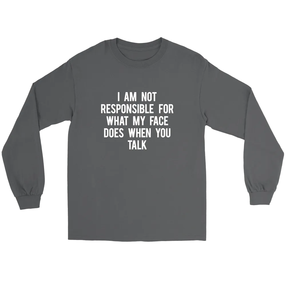 I Am Not Responsible For What My Face Does When You Talk - White Lettering - Shirt