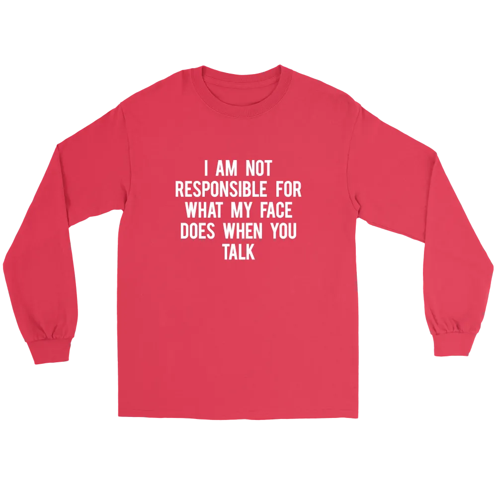 I Am Not Responsible For What My Face Does When You Talk - White Lettering - Shirt