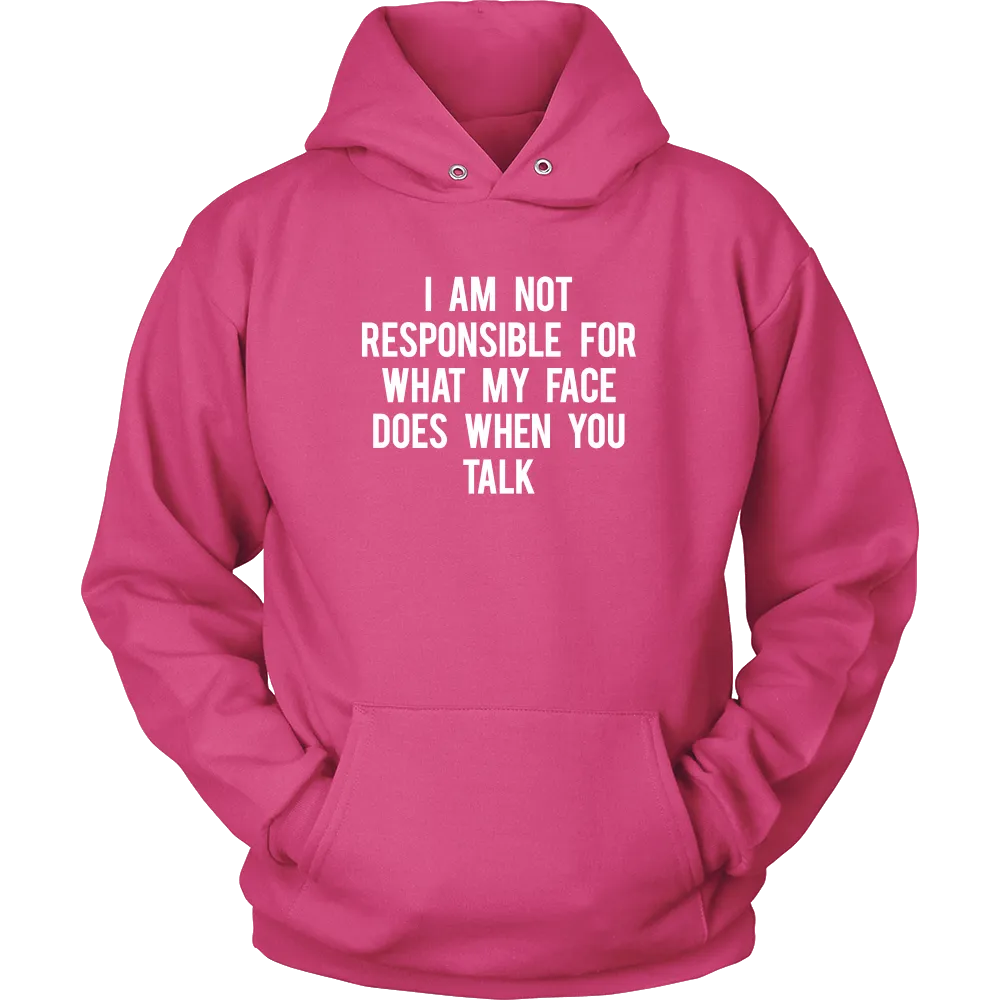 I Am Not Responsible For What My Face Does When You Talk - White Lettering - Shirt