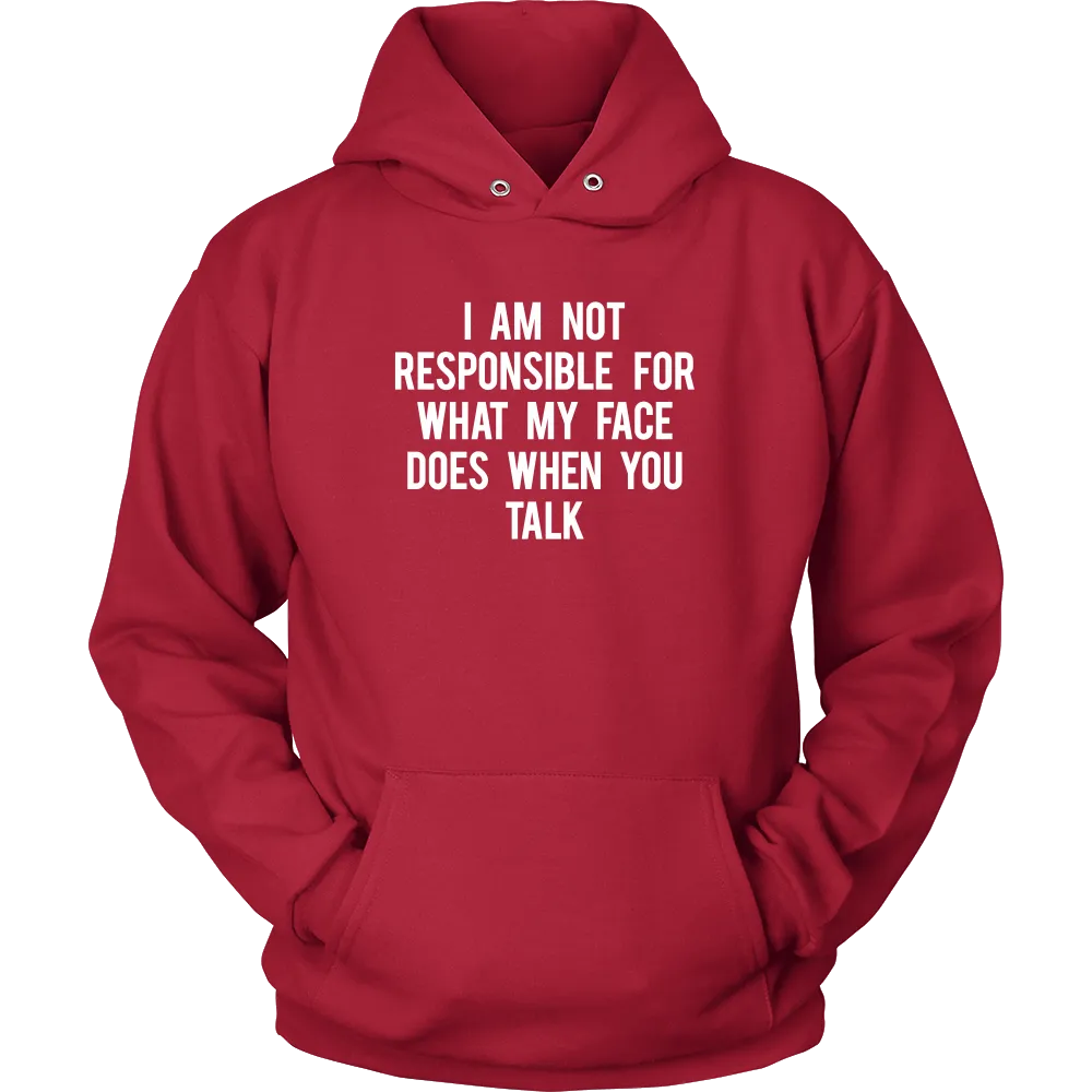 I Am Not Responsible For What My Face Does When You Talk - White Lettering - Shirt