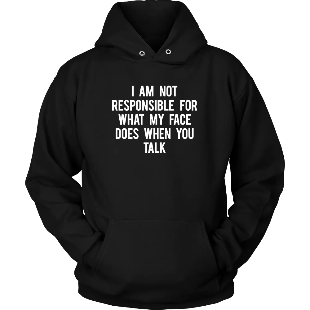 I Am Not Responsible For What My Face Does When You Talk - White Lettering - Shirt